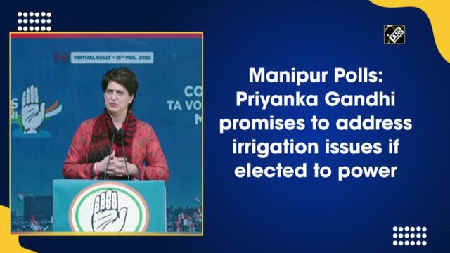 Manipur Polls: Priyanka Gandhi promises to address irrigation issues if elected
