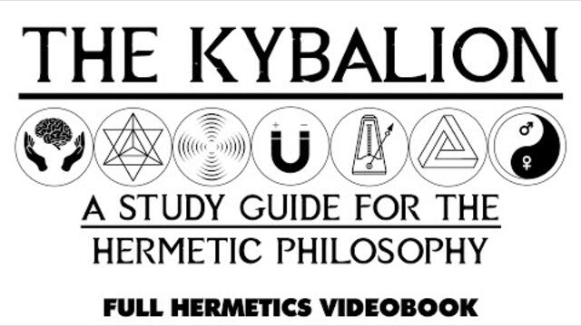 THE KYBALION - A Study Guide For Hermetic Philosophy - Full esoteric audiobook w/ Text + Images 2022-03-05 20:16