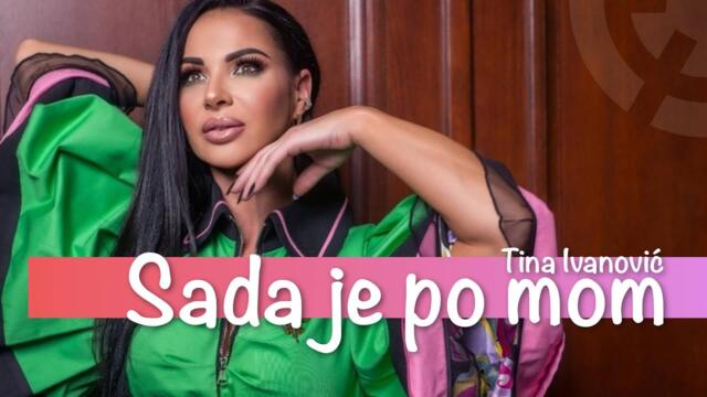 TINA IVANOVIC - SADA JE PO MOM (OFFICIAL VIDEO 2022)