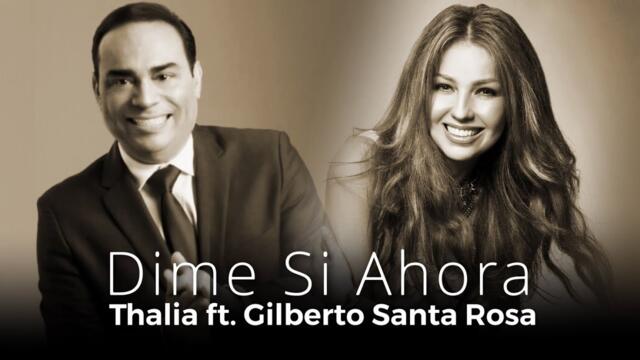 Thalia Ft. Gilberto Santa Rosa - Dime Si Ahora