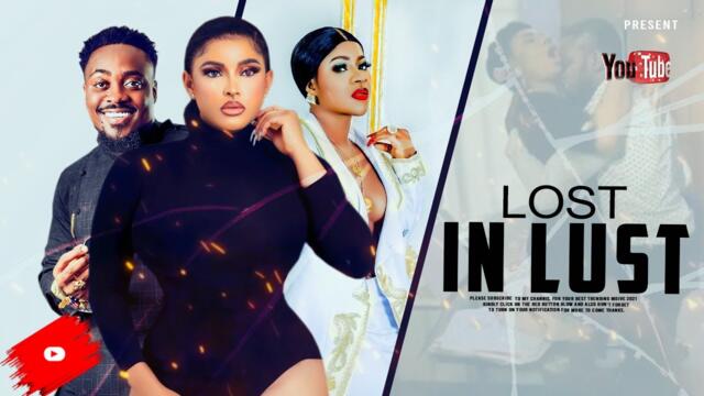 LOST IN LUST/ ROMANTIC MOVIE   2021 LATEST NIGERIAN FULL MOVIES EVERYONE MUST WATCH MOVIE    FULL