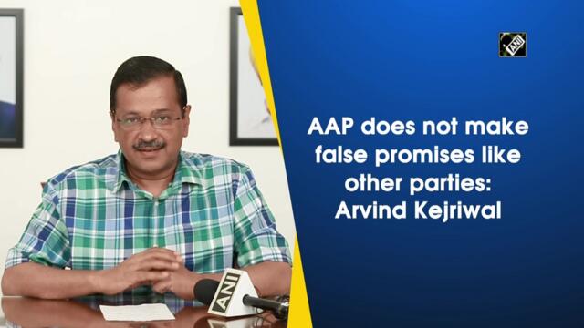 AAP does not make false promises like other parties: Arvind Kejriwal
