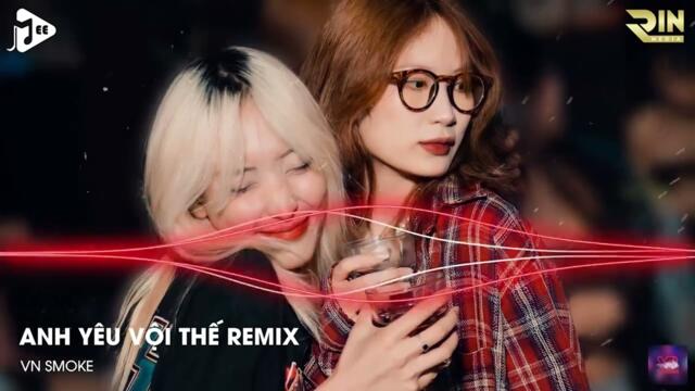 Anh Yêu Vội Thế Remix TikTok - Nonstop 2022 Anh Yêu Vội Thế Cứ Thích Buông Lời Trêu Đùa Remix