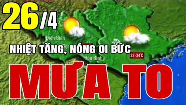 🔴 [Trực Tiếp] Dự báo thời tiết hôm nay và ngày mai 26/4 - Thời tiết 3 ngày tới
