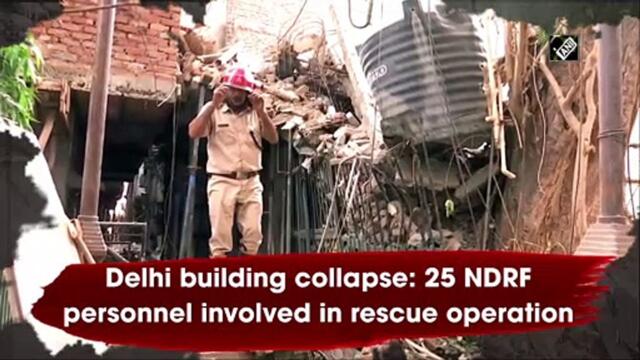 Delhi building collapse: 25 NDRF personnel involved in rescue operation