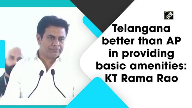Telangana better than AP in providing basic amenities: K T Rama Rao