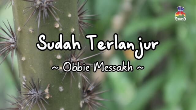 Obbie Messakh - Sudah Terlanjur (Official Lyric Video)