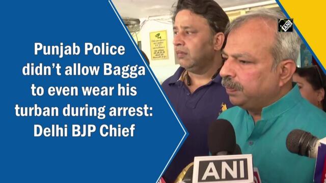 Punjab Police didn’t even allow Bagga to wear his turban during arrest: Delhi BJP Chief