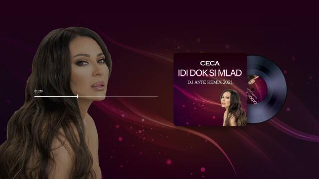 Ceca - Idi dok si mlad (Dj Ante Remix 2021)