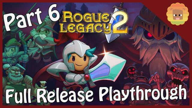 Rogue Legacy 2 - Full Release Playthrough | Part 6
