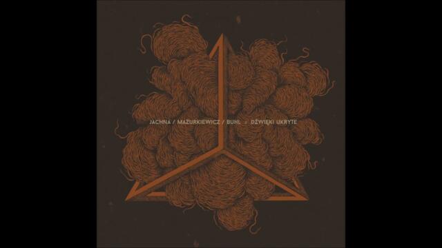 Jachna   Mazurkiewicz   Buhl   Dźwięki Ukryte 2016 Poland Avant-garde Jazz, Free Jazz   Full Album