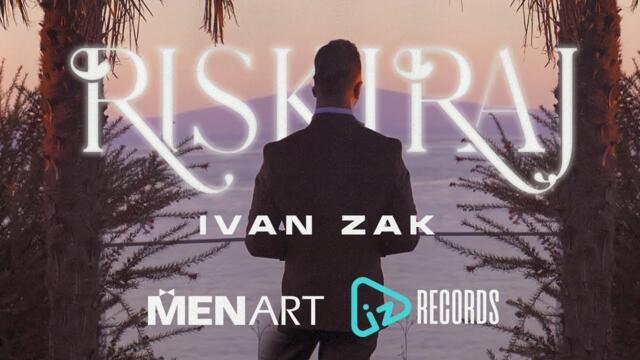 Ivan Zak - Riskiraj (OFFICIAL VIDEO) 2022