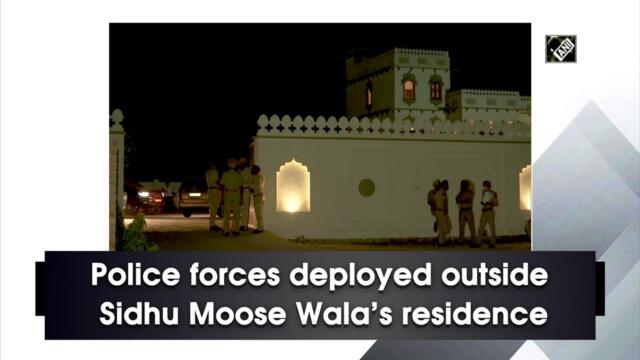 Police forces deployed outside Sidhu Moose Wala’s residence
