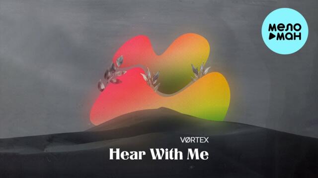 VØRTEX - Hear With Me