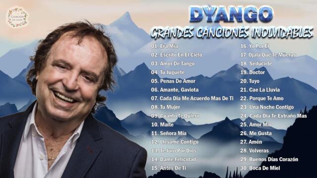 DYANGO ÉXITOS SUS MEJORES CANCIONES ROMANTICAS - 30 MEJORES CANCIONES