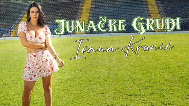 Ivana Krunic - Junacke Grudi - (Official Video 2022)