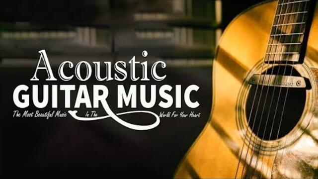 ACOUSTIC GUITAR MUSIC - The Most Beautiful Music in the World For your heart❤️Guitar Love Songs