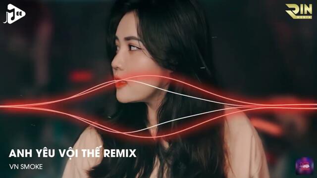 Anh Yêu Vội Thế Remix - Nonstop 2022 Anh Yêu Vội Thế Cứ Thích Buông Lời Trêu Đùa Remix TikTok
