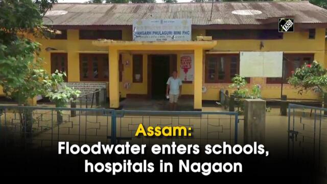 Assam: Floodwater enters schools, hospitals in Nagaon