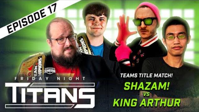 TEAMS TITLE MATCH - Shazam vs King Arthur II: Movie Trivia Schmoedown (Friday Night Titans #17)
