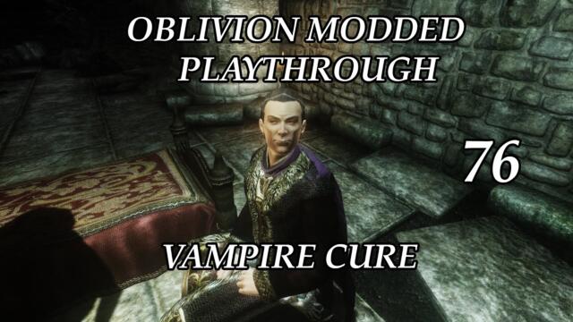 Oblivion Modded Playthrough 76 - Vampire Cure