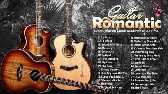 TOP 30 ROMANTIC GUITAR MUSIC - Great Relaxing Guitar Romantic Of All Time / Guitar Love Songs