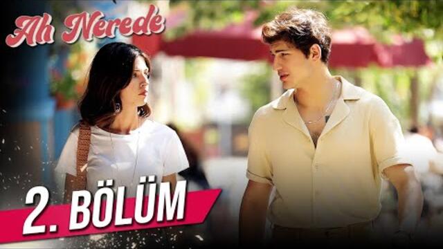 Ah Nerede 2. Bölüm