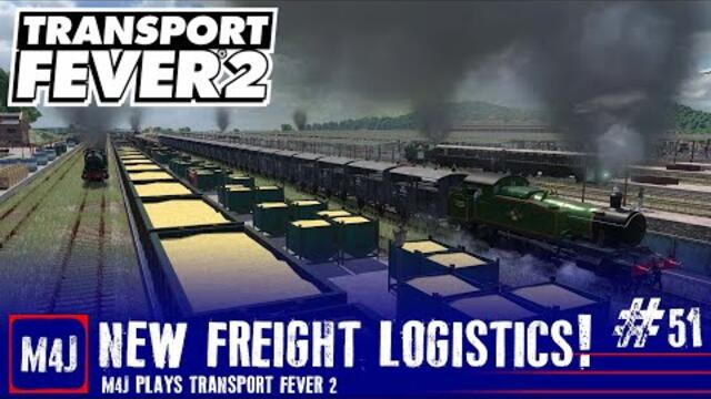 New Freight Logistics! | M4J Plays Transport Fever 2