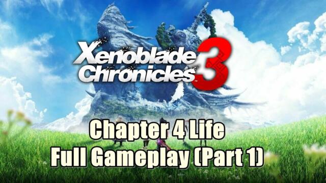 Xenoblade Chronicles 3 Chapter 4 Life - Full Gameplay (Part 1)