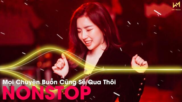 Mọi Chuyện Buồn Cũng Sẽ Qua Thôi, Có Anh Ở Đây Rồi | Cảm Ơn Vì Tất Cả Remix ✈ NONSTOP VIỆT MIX 2022