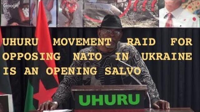 UHURU MOVEMENT RAID FOR OPPOSING NATO IN UKRAINE IS AN OPENING SALVO