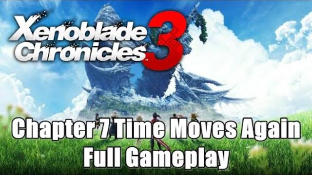 Xenoblade Chronicles 3 Chapter 7 Time Moves Again Full Gameplay