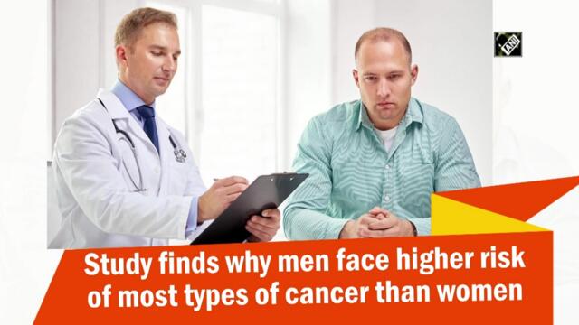 Study finds why men face higher risk of most types of cancer than women