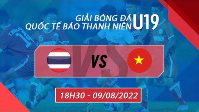 🔴TRỰC TIẾP I U19 Thái Lan - U19 Việt Nam | Giải U19 Quốc tế Báo Thanh Niên 2022 | VFF Channel