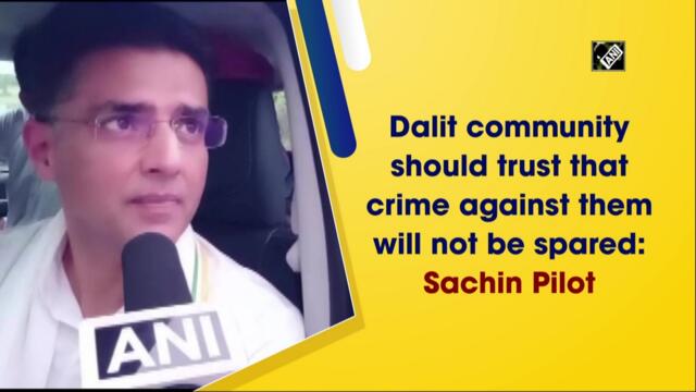 Dalit community should trust that crime against them will not be spared: Sachin Pilot