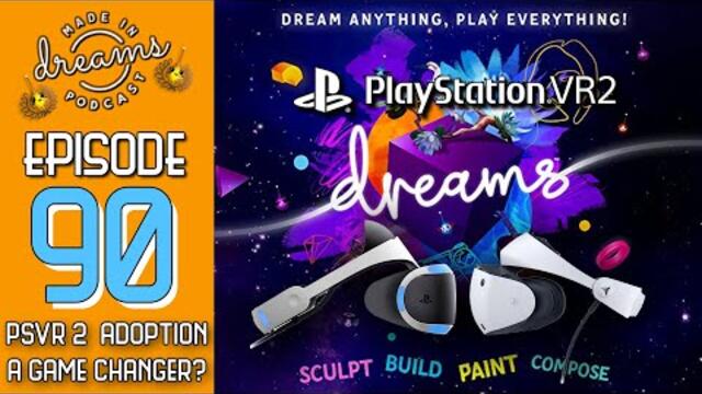 Made In Dreams Podcast | Episode 90 | Is PSVR2 the Future of Dreams?