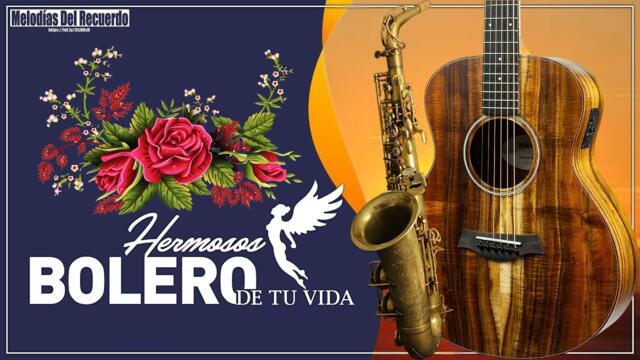 Los Boleros Mas Hermosos De Tu Vida - Musica Relajante Con Guitarra y Saxofon
