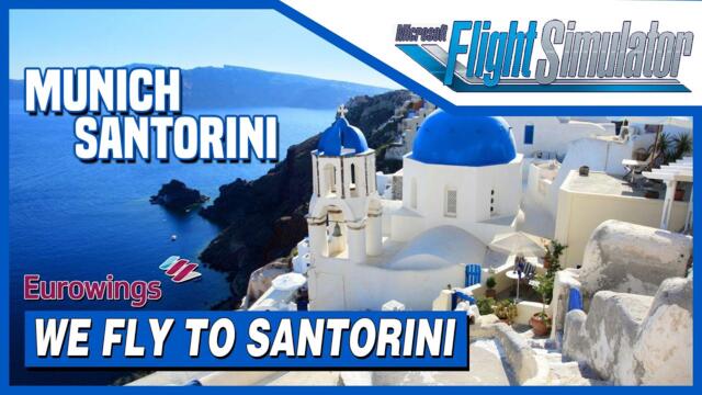 Munich To Santorini | Live Full Flight Eurowings A320NEO MSFS 2020