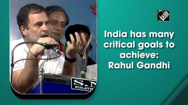 India has many critical goals to achieve: Rahul Gandhi