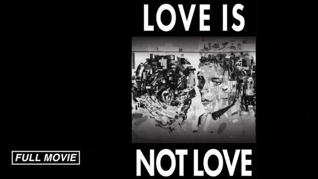 Love Is Not Love (FULL MOVIE)