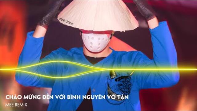 FADED LOVE REMIX - CHÀO MỪNG ĐẾN VỚI BÌNH NGUYÊN VÔ TẬN REMIX | HEY HEY HEY REMIX HAY NHẤT 2022