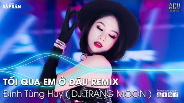 TỐI QUA EM Ở ĐÂU (DJ TRANG MOON) REMIX | THƯƠNG EM REMIX | NHẠC TRẺ REMIX 2022 HAY NHẤT HiỆN NAY
