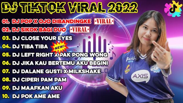 DJ TIKTOK TERBARU 2022 - DJ POP X OJO DIBANDINGKE x SIKOK BAGI DUO x CLOSE YOUR EYES x TIBA TIBA...