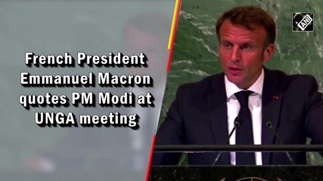 French President Emmanuel Macron quotes PM Modi at UNGA meeting