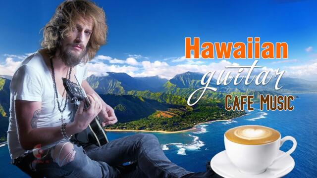 HAWAIIAN GUITAR MUSIC - Happy Cafe Music - Beautiful Relaxing Instrumental Music For Waking Up