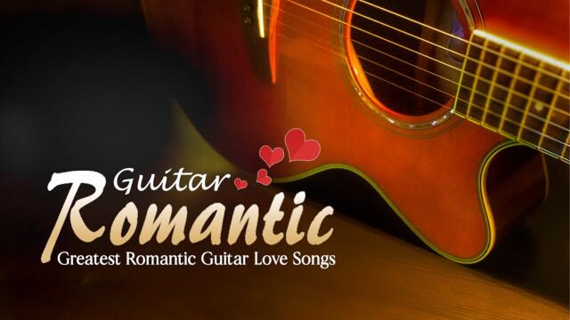 The Most Beautiful Melodies! Greatest Romantic Guitar Love Songs