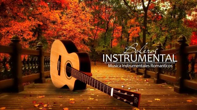 Boleros instrumentales para el alma guitarra - Musica instrumentales romanticos