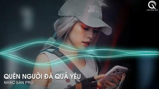 Quên Người Đã Quá Yêu Remix - Anh Muốn Xóa Đi Hết Tất Cả Kỉ Niệm Buồn Trong Anh Remix Tik Tok