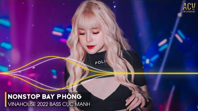 NONSTOP 2022 BAY PHÒNG BASS CỰC MẠNH | Nonstop Vinahouse 2022 | Việt Mix Dj Nonstop 2022 Vinahouse