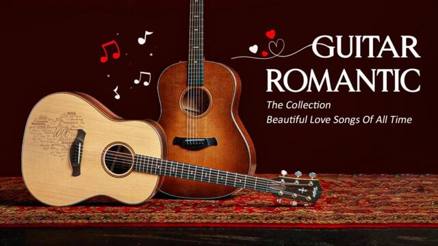 The Collection Beautiful Love Songs Of All Time - Great Relaxing Guitar Romantic Of All Time